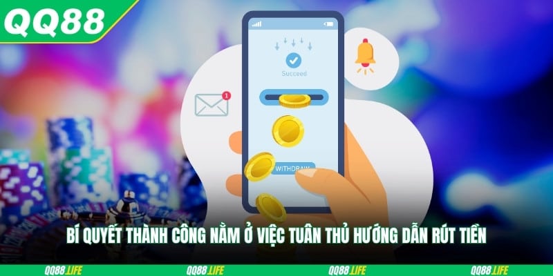 Bí quyết thành công nằm ở việc tuân thủ hướng dẫn rút tiền