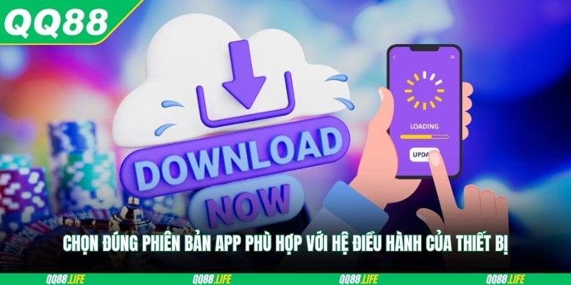 Chọn đúng phiên bản app phù hợp với hệ điều hành của thiết bị