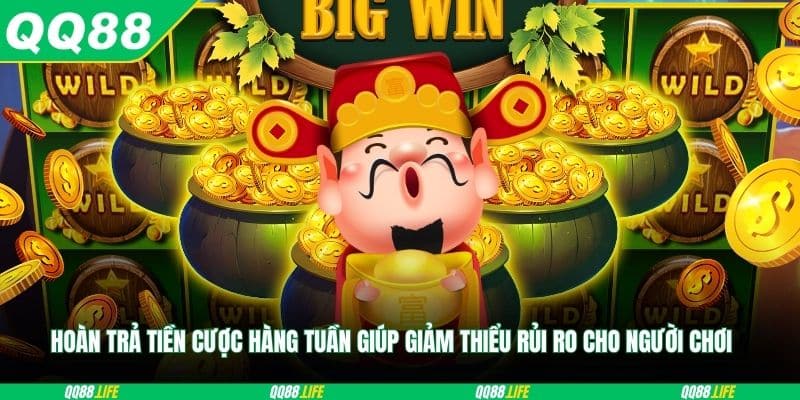 Việc hoàn trả tiền cược mỗi tuần giúp người chơi hạn chế tổn thất