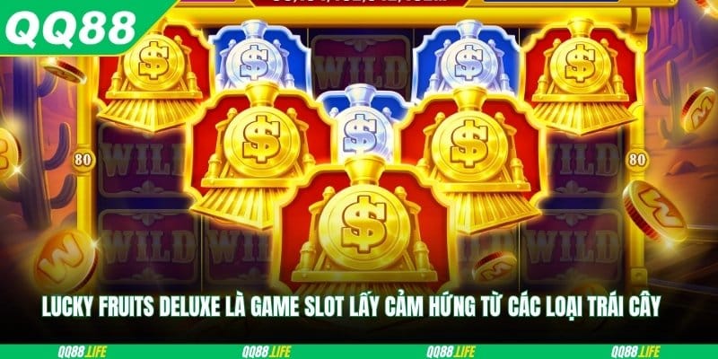 Lucky Fruits Deluxe là game slot lấy cảm hứng từ các loại trái cây