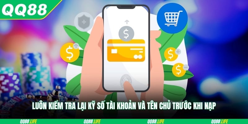 Luôn kiểm tra lại kỹ số tài khoản và tên chủ trước khi nạp