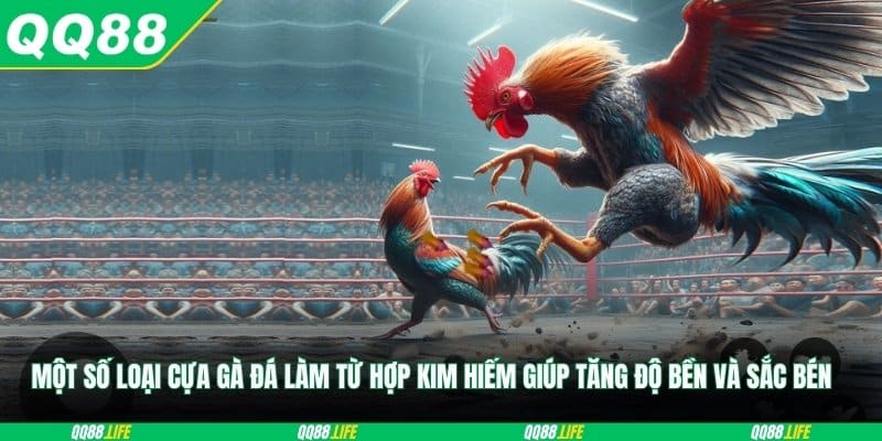 Một số loại cựa gà đá làm từ hợp kim hiếm giúp tăng độ bền và sắc bén