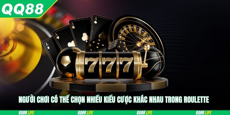 Người chơi có thể chọn nhiều kiểu cược khác nhau trong Roulette