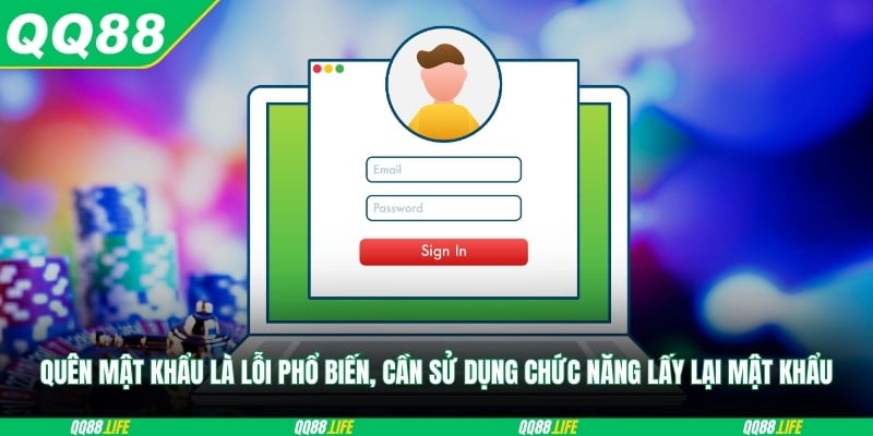 Quên mật khẩu là lỗi phổ biến, cần sử dụng chức năng lấy lại mật khẩu