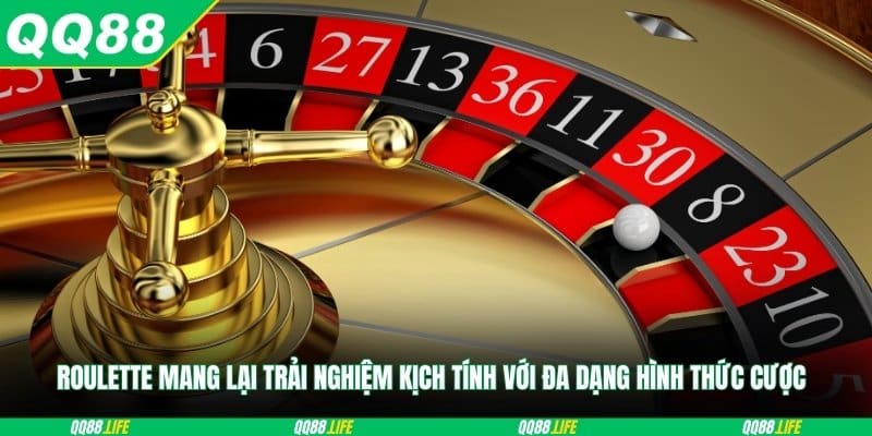 Roulette mang lại trải nghiệm kịch tính với đa dạng hình thức cược
