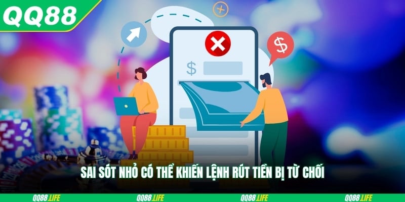 Sai sót nhỏ có thể khiến lệnh rút tiền bị từ chối