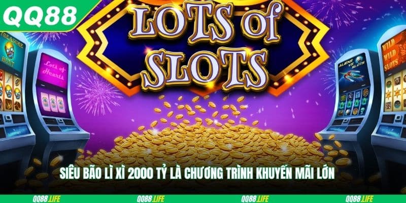 Siêu bão lì xì 2000 tỷ là chương trình khuyến mãi lớn