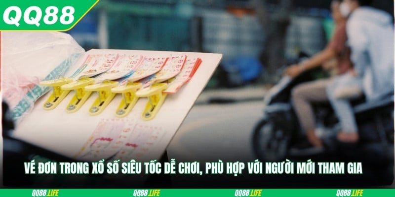 Vé đơn trong xổ số siêu tốc dễ chơi, phù hợp với người mới tham gia